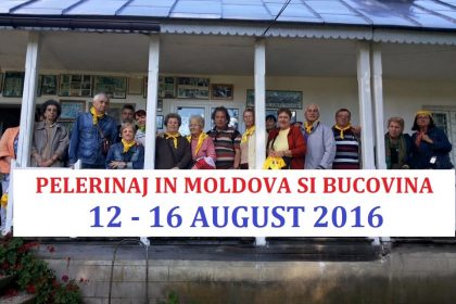 PELERINAJ IN MOLDOVA SI BUCOVINA /  (12 - 16 AUGUST 2016)